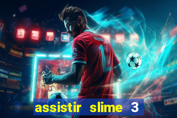 assistir slime 3 temporada dublado